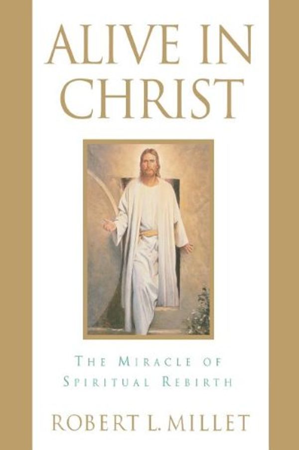 Cover Art for 9781573452632, Alive in Christ: The Miracle of Spiritual Rebirth by Robert L. Millet