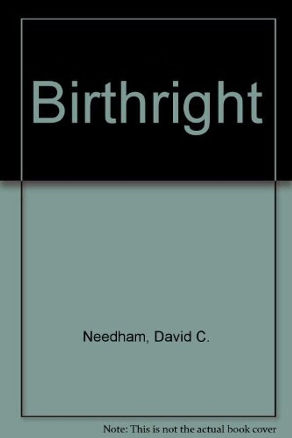 Cover Art for B000O5ZGQO, Birthright by David C. Needham