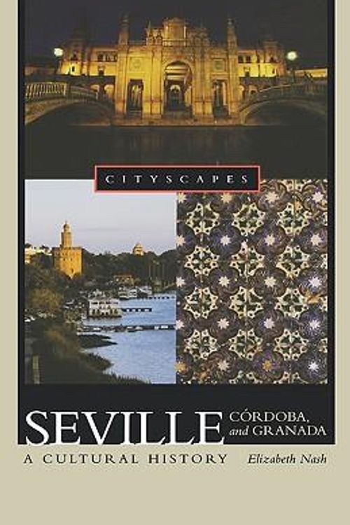 Cover Art for 9780195182033, Seville, Cordoba, and Granada by Elizabeth Nash