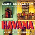 Cover Art for 9781632863928, Havana: A Subtropical Delirium by Mark Kurlansky