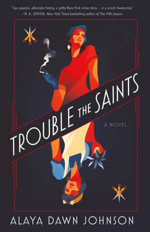 Cover Art for 9781250175342, Trouble the Saints by Alaya Dawn Johnson