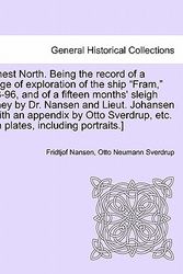 Cover Art for 9781241436230, Farthest North. Being the Record of a Voyage of Exploration of the Ship "Fram," 1893-96, and of a Fifteen Months' Sleigh Journey by Dr. Nansen and Lieut. Johansen ... with an Appendix by Otto Sverdrup, Etc. [With Plates, Including Portraits.] by Fridtjof Nansen