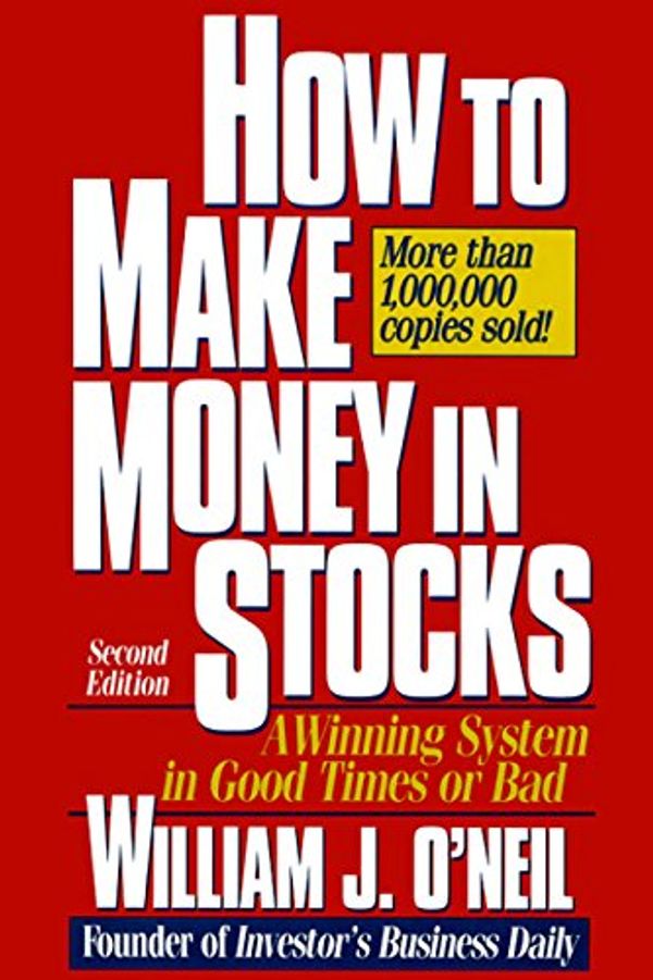 Cover Art for B000QCTORM, How to Make Money in Stocks: A Winning System in Good Times or Bad by William J. O'Neil