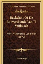 Cover Art for 9781168267788, Baekelant Of De Rooversbende Van 'T Vrijbusch: West-Vlaamsche Legenden (1890) (Chinese Edition) by Victor Huys
