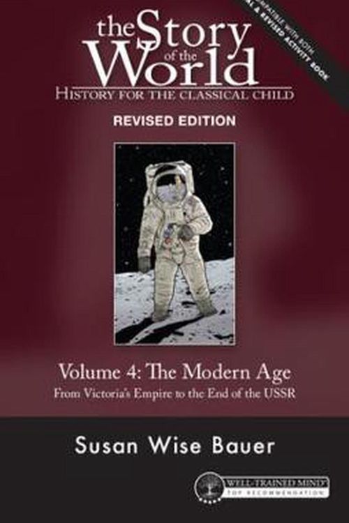 Cover Art for 9781945841897, Story of the World, Vol. 4 Revised Edition: The Modern Age from Victoria's Empire to the End of the USSR by Susan Wise Bauer