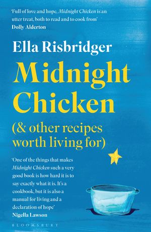 Cover Art for 9781526623898, Midnight Chicken: & Other Recipes Worth Living For by Ella Risbridger