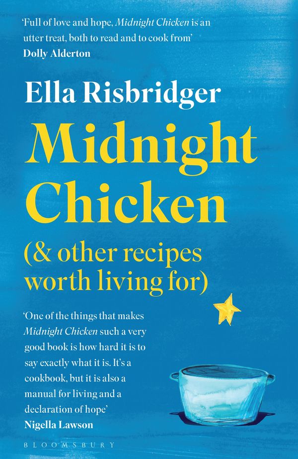 Cover Art for 9781526623898, Midnight Chicken: & Other Recipes Worth Living For by Ella Risbridger