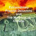 Cover Art for 9781461078364, Extraordinary Popular Delusions and the Madness of Crowds by Charles MacKay