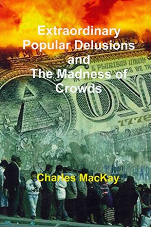 Cover Art for 9781461078364, Extraordinary Popular Delusions and the Madness of Crowds by Charles MacKay