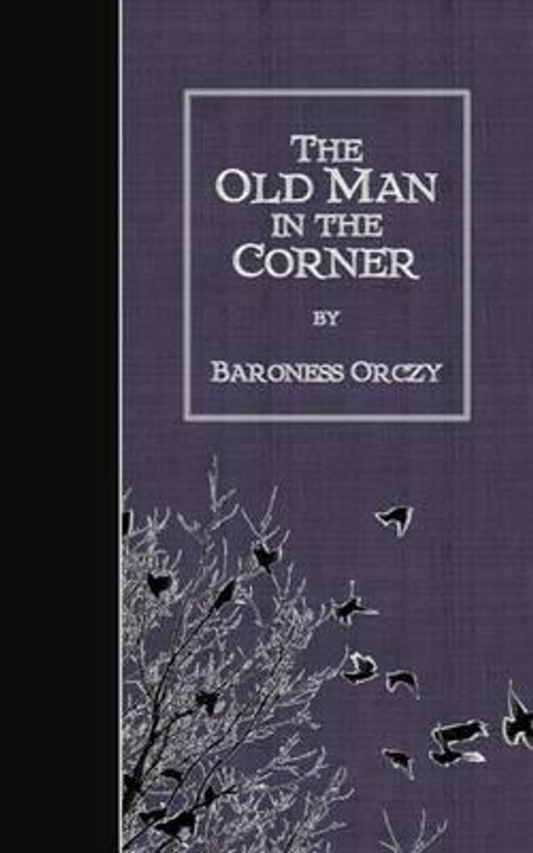 Cover Art for 9781507783368, The Old Man in the Corner by Baroness Orczy