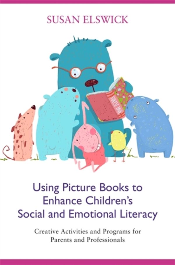 Cover Art for 9781785927379, Enhancing Social-Emotional Literacy through the Use of Children's Literature and Activity-based Programming by Susan Elswick