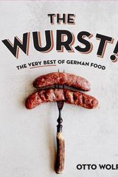 Cover Art for 9781925418415, The Wurst!The Very Best of German Food by Otto Wolff