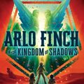 Cover Art for 9781626728172, Arlo Finch in the Kingdom of Shadows by John August