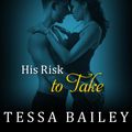 Cover Art for 9781452689449, His Risk to Take by Tessa Bailey