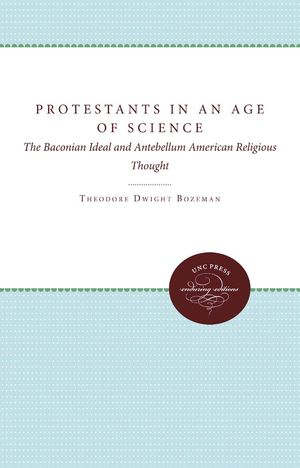Cover Art for 9781469610061, Protestants in an Age of Science by Theodore Dwight Bozeman