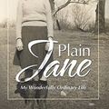 Cover Art for 9781663230164, Plain Jane: My Wonderfully Ordinary Life by Hannah Jane White, Gregory W. McClinchey