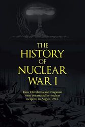 Cover Art for 9781491821152, The History of Nuclear War I: How Hiroshima and Nagasaki Were Devastated by Nuclear Weapons in August 1945. by John Richard Shanebrook