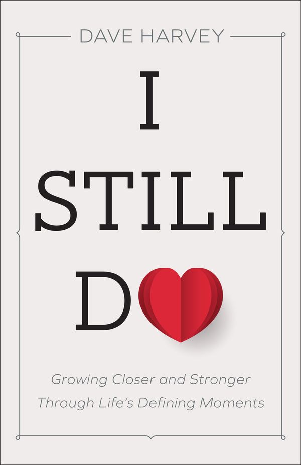 Cover Art for 9780801094439, I Still Do: Growing Closer and Stronger through Life's Defining Moments by Dave Harvey