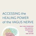 Cover Art for B013ZNI4JC, Accessing the Healing Power of the Vagus Nerve: Self-Help Exercises for Anxiety, Depression, Trauma, and Autism by Stanley Rosenberg