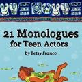 Cover Art for 9781466389922, 21 Monologues for Teen Actors by Betsy Franco