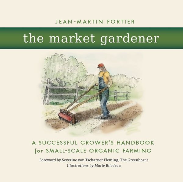 Cover Art for 9780865717657, The Market Gardener by Jean-Martin Fortier