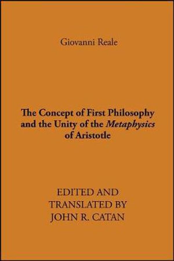Cover Art for 9780873954433, Concept of First Philosophy and the Unity of the Metaphysic of Aristotle by Giovanni Reale