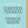 Cover Art for 9781721300297, Christos Tsiolkas on Patrick White by Christos Tsiolkas