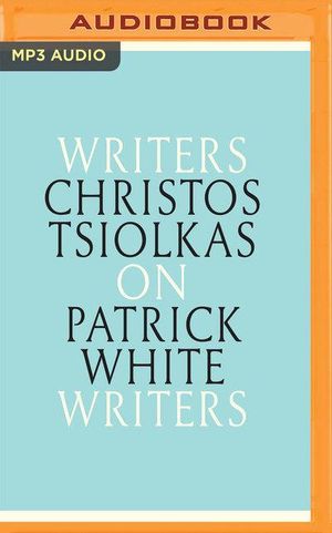 Cover Art for 9781721300297, Christos Tsiolkas on Patrick White by Christos Tsiolkas