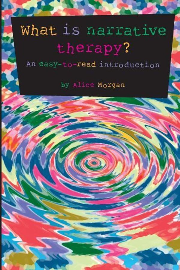 Cover Art for 9780957792906, What is Narrative Therapy?: An Easy to Read Introduction (Gecko 2000) by Alice Morgan