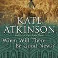 Cover Art for 9781846572401, When Will There Be Good News? by Kate Atkinson