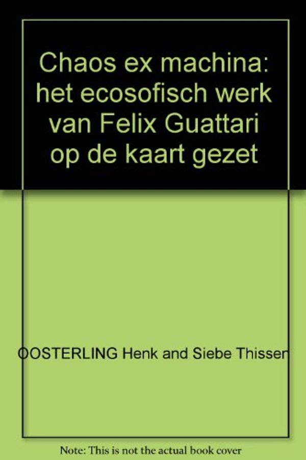 Cover Art for 9789056772925, Chaos ex machina: het ecosofisch werk van Felix Guattari op de kaart gezet by Henk Oosterling, Siebe Thissen
