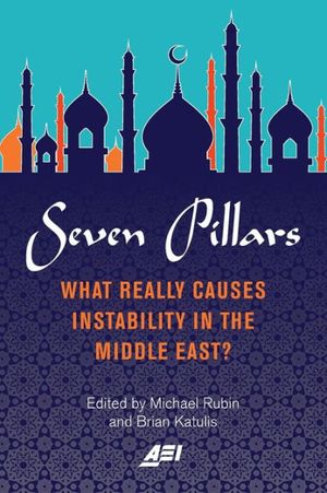 Cover Art for 9780844750255, Seven Pillars: What Really Causes Instability in the Middle East? by Brian Katulis