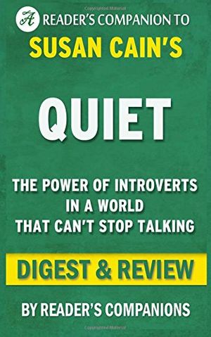 Cover Art for 9781519245007, Quiet: by Susan Cain | Digest & Review: The Power of Introverts in a World That Can't Stop Talking by Reader's Companions
