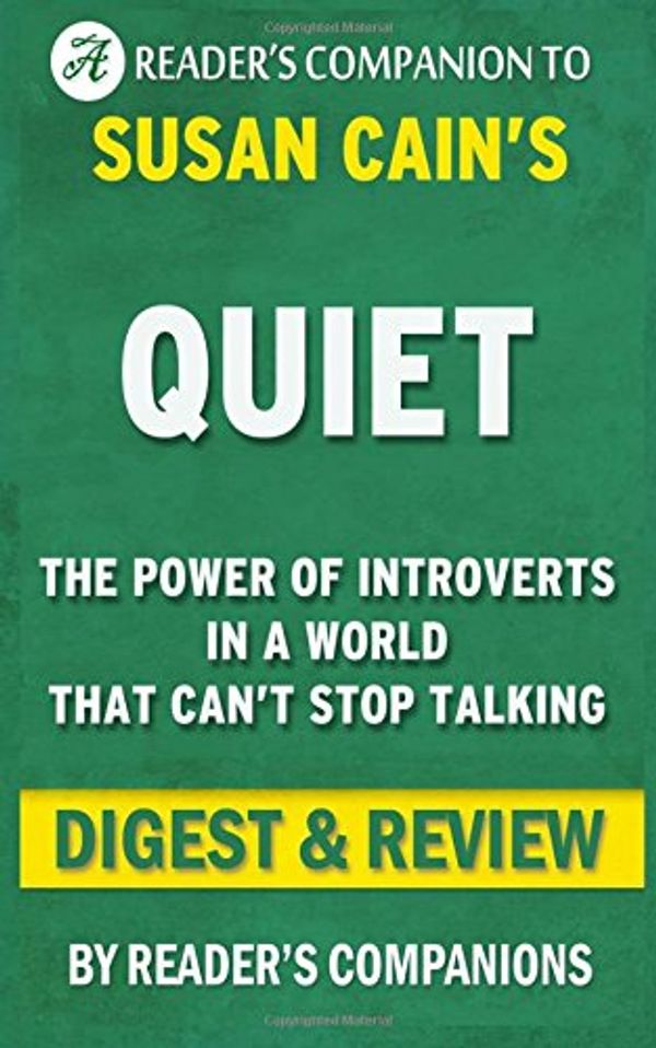 Cover Art for 9781519245007, Quiet: by Susan Cain | Digest & Review: The Power of Introverts in a World That Can't Stop Talking by Reader's Companions