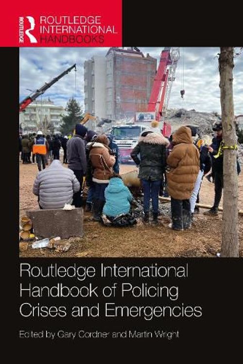 Cover Art for 9781032207858, Routledge International Handbook of Policing Crises and Emergencies by Martin Wright