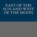 Cover Art for 9781493751167, East of the Sun and West of the Moon by Asbjornsen and Moe