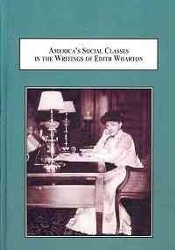 Cover Art for 9780773446823, America's Social Classes in the Writings of Edith Wharton by Joseph Griffin