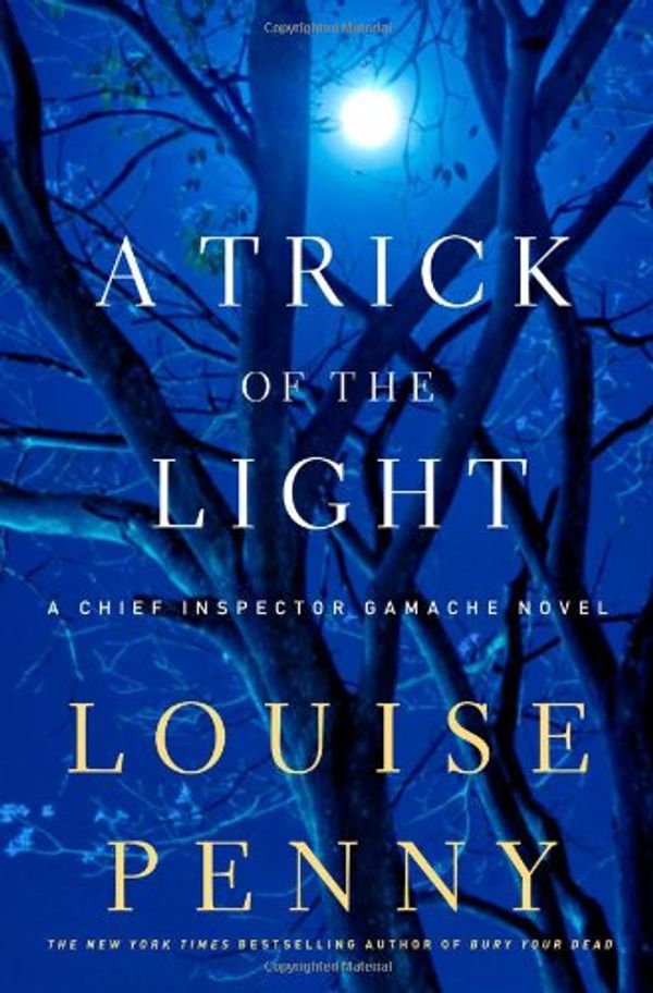 Cover Art for 0971486138733, A Trick of the Light: A Chief Inspector Gamache Novel (Chief Inspector Gamache Novels);Chief Inspector Gamache Novels by Louise Penny