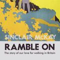 Cover Art for 9780007428656, Ramble On: The story of our love for walking Britain by Sinclair McKay