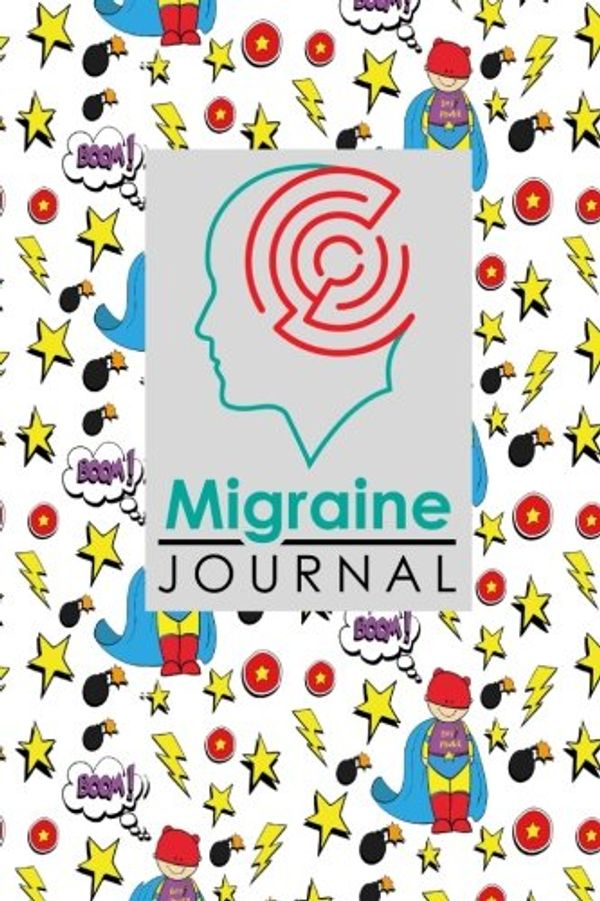 Cover Art for 9781719332569, Migraine Journal: Headache Diary Template, Migraine Log, Chronic Headache/Migraine Management. Record Location, Severity, Duration, Triggers, Relief ... Hero Cover: Volume 81 (Migraine Journals) by Rogue Plus Publishing