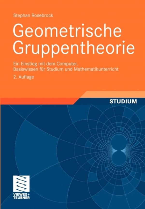 Cover Art for 9783834810380, Geometrische Gruppentheorie: Ein Einstieg mit dem Computer <br> Basiswissen für Studium und Mathematikunterricht (German Edition) by Stephan Rosebrock