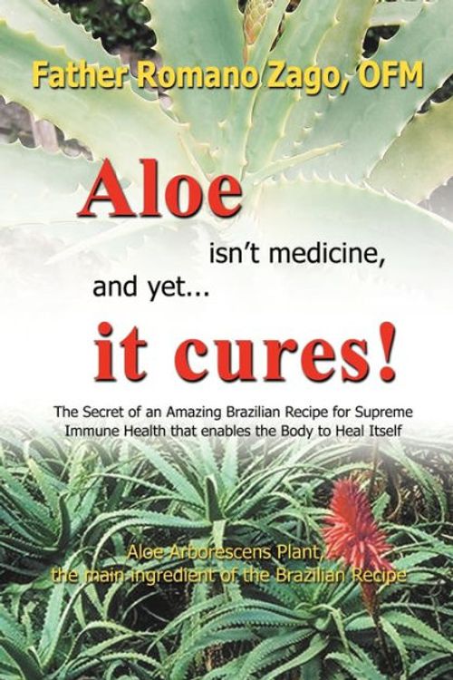 Cover Art for 9781440125768, Aloe Isn't Medicine, and Yet ... It Cures! by Ofm Father Romano Zago