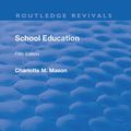 Cover Art for 9781138565838, School Education 1929Routledge Revivals by Charlotte M Mason (author)