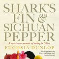 Cover Art for 9780091926427, Shark's Fin and Sichuan Pepper by Fuchsia Dunlop
