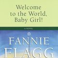 Cover Art for 9780679426141, Welcome to the World, Baby Girl! by Fannie Flagg