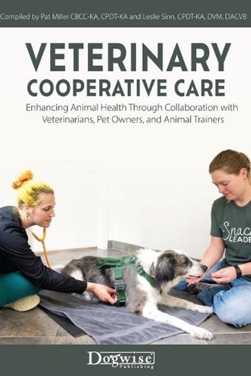 Cover Art for 9781617813344, Veterinary Cooperative Care: Enhancing Animal Health Through Collaboration with Veterinarians, Pet Owners, and Animal Trainers by Pat Miller