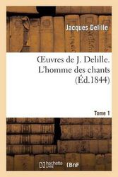 Cover Art for 9782011854940, Oeuvres de J. Delille. T. 1 L'Homme Des Chants by Jacques Delille,Delille-J