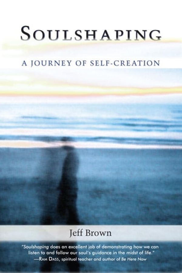 Cover Art for 9781556439506, Soulshaping: A Journey Of Self-Creation by Jeff Brown