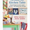 Cover Art for B09NLBLRYD, Around the Kitchen Table: Good things to cook, create and do - the whole year through by Sophie Hansen, Annie Herron