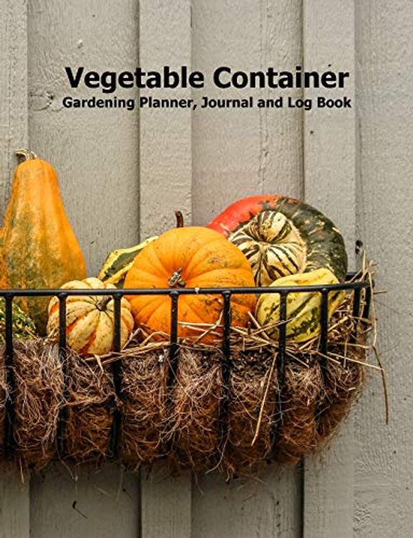 Cover Art for 9781073360482, Vegetable Container Gardening Journal, Planner and Logbook by Mjsb Gardening Journals